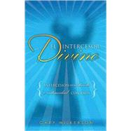 Intercesor Divino : Pursuing Intercession and Intimacy with Jesus