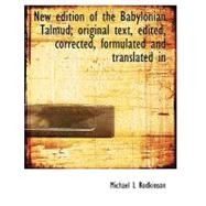 New Edition of the Babylonian Talmud; Original Text, Edited, Corrected, Formulated and Translated In