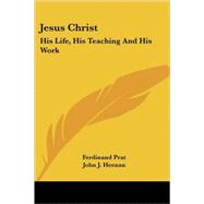 Jesus Christ: His Life, His Teaching and His Work