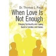 When Love Is Not Enough : Bringing Spirituality and Coping Back to Families and Homes
