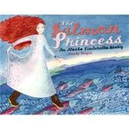 The Salmon Princess An Alaska Cinderella Story