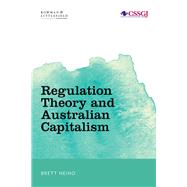 Regulation Theory and Australian Capitalism Rethinking Social Justice and Labour Law