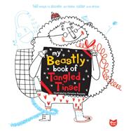 My Beastly Book of Tangled Tinsel 140 Ways to Doodle, Scribble, Color and Draw