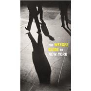 The Weegee Guide to New York Roaming the City with its Greatest Tabloid Photographer