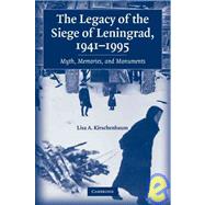 The Legacy of the Siege of Leningrad, 1941â€“1995: Myth, Memories, and Monuments