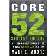 Core 52 Student Edition A Fifteen-Minute Daily Guide to Build Your Bible IQ in a Year