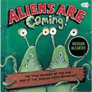 Aliens Are Coming!: The True Account of the 1938 War of the Worlds Badio Broadcast