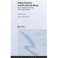 Italian Fascism and the Female Body: Sport, Submissive Women and Strong Mothers
