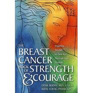 Breast Cancer Book of Strength and Courage : Inspiring Stories to See You Through Your Journey