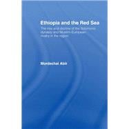 Ethiopia and the Red Sea: The Rise and Decline of the Solomonic Dynasty and Muslim European Rivalry in the Region