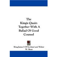 The Kingis Quair: Together With a Ballad of Good Counsel