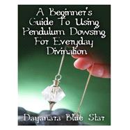 A Beginner's Guide to Using Pendulum Dowsing for Everyday Divination