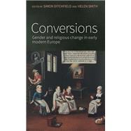 Conversions Gender and Religious Change in Early Modern Europe