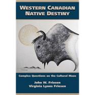 Western Canadian Native Destiny : Complex Questions in the Cultural Maze