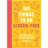 101 Things to Do Screen-Free Awesome Ideas to Entertain Kids,9781804193556