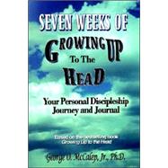 Seven Weeks of Growing up to the Head : Your Personal Discipleship Journey and Journal