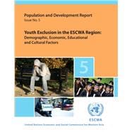 Population and Development Report Youth Exclusion in the ESCWA Region - Demographic, Economic, Educational and Cultural Factors