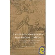 Ceremony and Community from Herbert to Milton: Literature, Religion and Cultural Conflict in Seventeenth-Century England