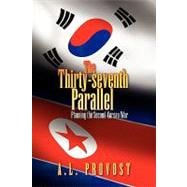 The Thirty-seventh Parallel: Planning the Second Korean War