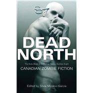 Dead North: Canadian Zombie Fiction The Exile Book of Anthology Series, Number Eight