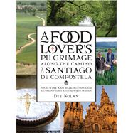 A Food Lover’s Pilgrimage Along the Camino to Santiago de Compostela Food, Wine and Walking through Southern France and the North of Spain