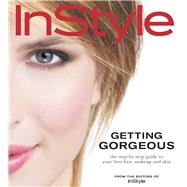 In Style: Getting Gorgeous The Step-by-Step Guide to Your Best Hair, Makeup and Skin