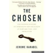 The Chosen: The Hidden History of Admission And Exclusion at Harvard, Yale, And Princeton