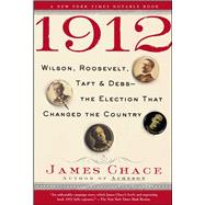 1912 Wilson, Roosevelt, Taft and Debs--The Election that Changed the Country