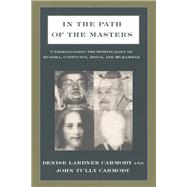 In the Path of the Masters: Understanding the Spirituality of Buddha, Confucius, Jesus, and Muhammad