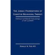 The Judaic Foundations of Cognitive-behavioral Therapy: Rabbinical and Talmudic Underpinnings of C. B. T. and R. E. B. T.