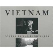 Vietnam : Portraits and Landscapes