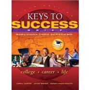 Keys to Success Building Analytical, Creative and Practical Skills, Brief Edition