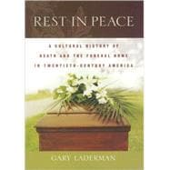 Rest in Peace A Cultural History of Death and the Funeral Home in Twentieth-Century America