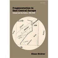 Fragmentation in East Central Europe Poland and the Baltics, 1915-1929