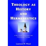 Theology as History and Hermeneutics : A Post-Critical Conversation with Contemporary Theolog