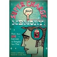 Supercharge Your Memory! More than 100 Exercises to Energize Your Mind