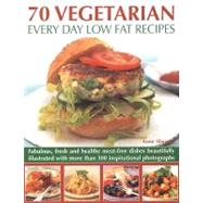 70 Vegetarian Every Day Low Fat Recipes Discover  a new range of  fresh and healthy recipes with this simple-to-use guide to low fat vegetarian cooking, illustrated step-by-step with 300 color photographs