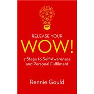 Release Your WOW! 7 Steps to Self Awareness & Personal Fulfilment