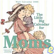 The Little Big Calendar for Moms; 2006 Wall Calendar