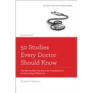 50 Studies Every Doctor Should Know The Key Studies that Form the Foundation of Evidence Based Medicine