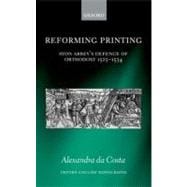 Reforming Printing Syon Abbey's Defence of Orthodoxy 1525-1534