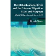 The Global Economic Crisis and the Future of Migration: Issues and Prospects What will migration look like in 2045?