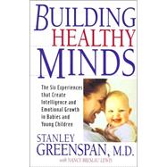 Building Healthy Minds The Six Experiences That Create Intelligence And Emotional Growth In Babies And Young Children