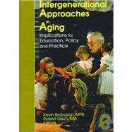 Intergenerational Approaches in Aging: Implications for Education, Policy, and Practice