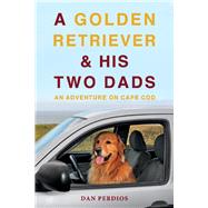 A Golden Retriever & His Two Dads An Adventure on Cape Cod
