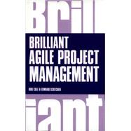 Brilliant Agile Project Management A Practical Guide to Using Agile, Scrum and Kanban