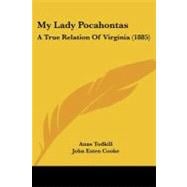 My Lady Pocahontas : A True Relation of Virginia (1885)