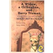 A Widow, a Chihuahua, and Harry Truman: A Story of Love, Loss, and Love Again