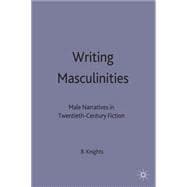 Writing Masculinities : Male Narratives in Twentieth-century Fiction