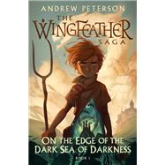 On the Edge of the Dark Sea of Darkness The Wingfeather Saga Book 1